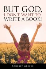 But God, I Don't Want to Write a Book! af George Scherry George