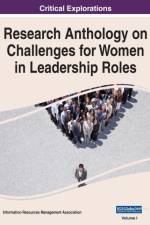 Research Anthology on Challenges for Women in Leadership Roles, VOL 1