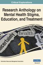 Research Anthology on Mental Health Stigma, Education, and Treatment, VOL 3
