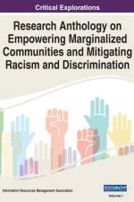 Research Anthology on Empowering Marginalized Communities and Mitigating Racism and Discrimination, VOL 1