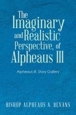 Imaginary and Realistic Perspective, of Alpheaus Iii af Bevans Bishop Alpheaus A. Bevans