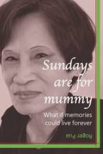 SUNDAYS ARE FOR MUMMY: WHAT IF MEMORIES af ROGER PUA