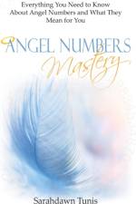 ANGEL NUMBERS MASTERY: EVERYTHING YOU NE af SARAHDAWN TUNIS
