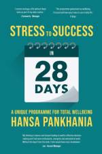 STRESS TO SUCCESS IN 28 DAYS af Hansa Pankhania