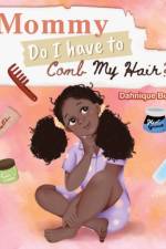 MOMMY DO I HAVE TO COMB MY HAIR af DAHNIQUE BUTLER