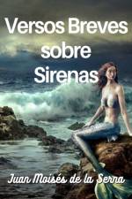 VERSOS BREVES SOBRE SIRENAS af JUAN MOIS S DE LA SE