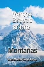 VERSOS BREVES SOBRE MONTANAS af JUAN MOIS S DE LA SE