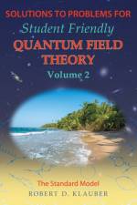 Solutions to Problems for Student Friendly Quantum Field Theory Volume 2 af Robert D Klauber