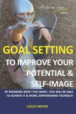 Goal setting to improve your potential and self-image af Lesley Meyer Bphyst