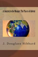 A JOURNEY TO THE MANGER: THE PLACES OF A af J. DOUGLASS HIBBARD