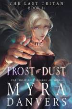 Frost to Dust af Myra Danvers
