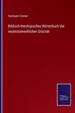 Biblisch-theologisches Woerterbuch der neutestamentlichen Gracitat af Hermann Cremer