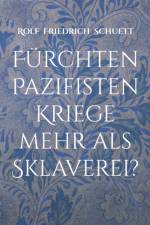 Furchten Pazifisten Kriege mehr als Sklaverei? af Rolf Friedrich Schuett