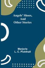 Angels' Shoes, and Other Stories af Marjorie L C Pickthall