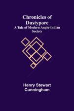 Chronicles of Dustypore; A Tale of Modern Anglo-Indian Society af Henry Stewart Cunningham