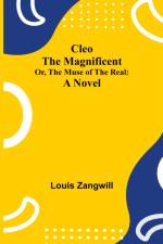 Cleo The Magnificent; Or, The Muse of the Real af Louis Zangwill