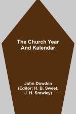 Church Year and Kalendar af John Dowden