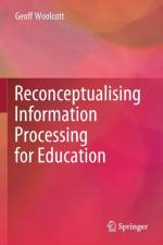 Reconceptualising Information Processing for Education af Geoff Woolcott