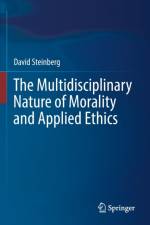 The Multidisciplinary Nature of Morality and Applied Ethics af David Steinberg
