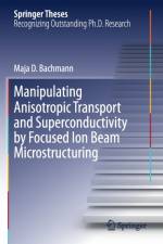 Manipulating Anisotropic Transport and Superconductivity by Focused Ion Beam Microstructuring af Maja D. Bachmann