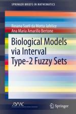Biological Models via Interval Type-2 Fuzzy Sets af Rosana Sueli da Motta Jafelice