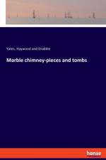 Marble chimney-pieces and tombs af Yates Haywood and Drabble