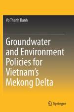 Groundwater and Environment Policies for Vietnam’s Mekong Delta af Vo Thanh Danh
