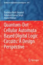 Quantum-Dot Cellular Automata Based Digital Logic Circuits: A Design Perspective af Trailokya Nath Sasamal