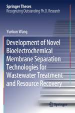 Development of Novel Bioelectrochemical Membrane Separation Technologies for Wastewater Treatment and Resource Recovery af Yunkun Wang