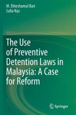 The Use of Preventive Detention Laws in Malaysia: A Case for Reform af Safia Naz