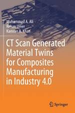 CT Scan Generated Material Twins for Composites Manufacturing in Industry 4.0 af Muhammad A. Ali