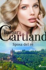 Sposa del re (La collezione eterna di Barbara Cartland 35) af Barbara Cartland