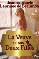 La Veuve et ses Deux Filles af Madame Leprince de Beaumont