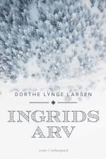 Ingrids arv af Dorthe Lynge Larsen