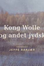 Kong Wolle og andet jydsk af Jeppe Aakjær