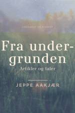 Fra undergrunden: artikler og taler af Jeppe Aakjær