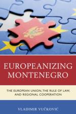 Europeanizing Montenegro af Vladimir Vuckovic