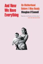 And Now We Have Everything af Meaghan O'Connell