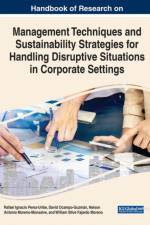 Handbook of Research on Management Techniques and Sustainability Strategies for Handling Disruptive Situations in Corporate Settings