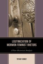 Legitimization of Mormon Feminist Rhetors af Tiffany D. Kinney