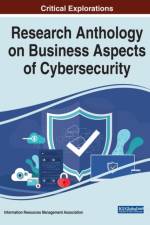 Research Anthology on Business Aspects of Cybersecurity