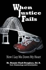 When Justice Fails af Dr Bonnie Clark Douglass