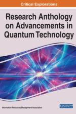 Research Anthology on Advancements in Quantum Technology