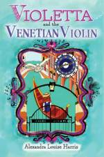 Violetta and The Venetian Violin af Alexandra Louise Harris