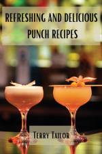 Refreshing and Delicious Punch Recipes af Terry Tailor