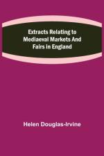 Extracts Relating to Mediaeval Markets and Fairs in England af Helen Douglas-Irvine