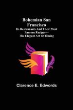 Bohemian San Francisco; Its restaurants and their most famous recipes-The elegant art of dining. af Clarence E Edwords