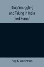 Drug Smuggling and Taking in India and Burma af Roy K Anderson