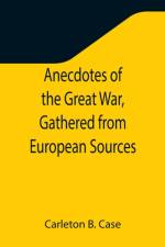 Anecdotes of the Great War, Gathered from European Sources af Carleton B Case