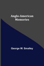 Anglo-American Memories af George W Smalley